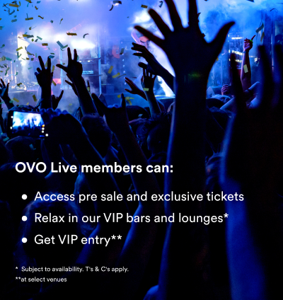 OVO Live members can access pre sale and exclusive tickets, relax in our VIP bars and lounges (subject to availability, terms and conditions apply), and get VIP entry (at select venues)